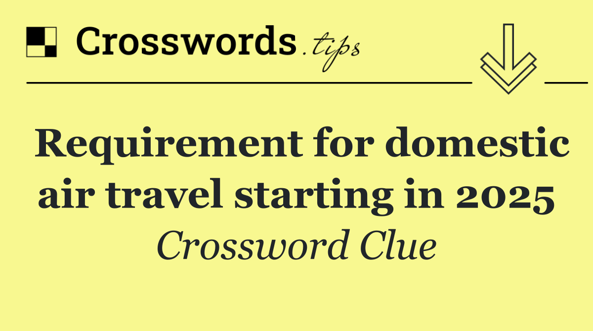 Requirement for domestic air travel starting in 2025