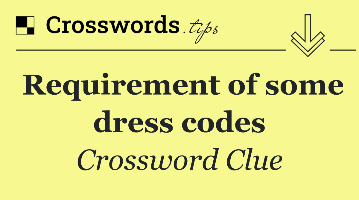 Requirement of some dress codes