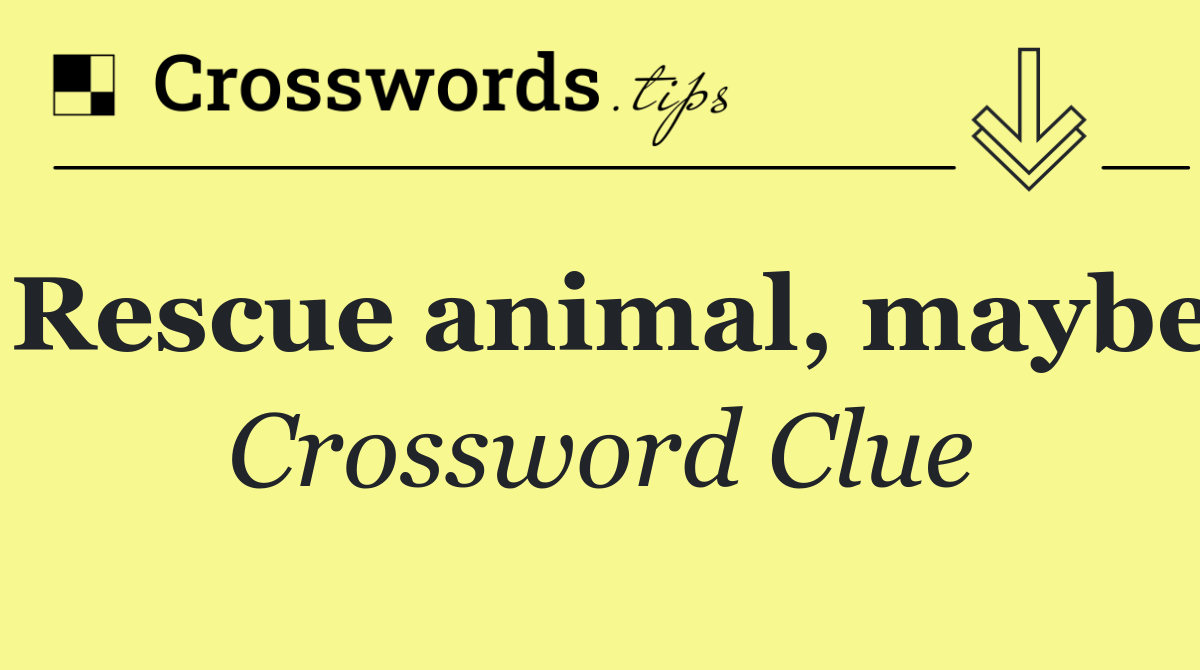Rescue animal, maybe