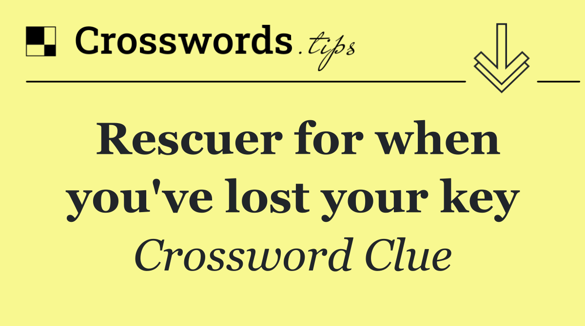Rescuer for when you've lost your key