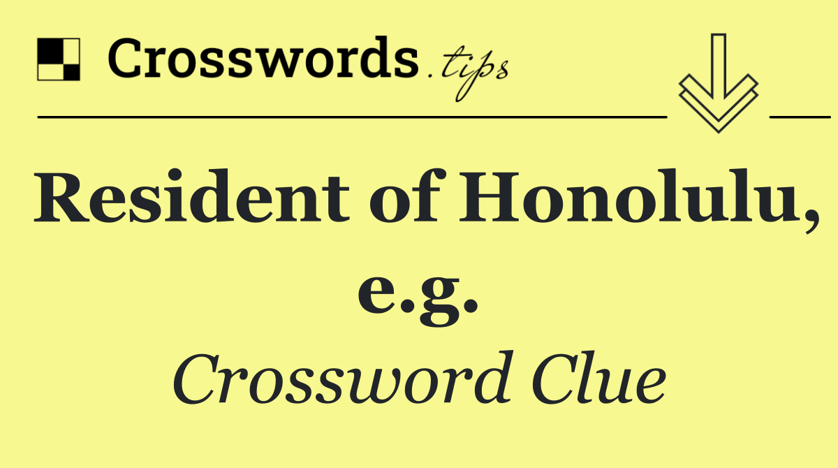 Resident of Honolulu, e.g.