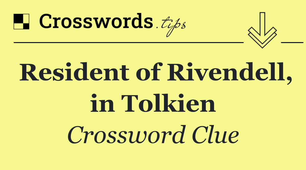 Resident of Rivendell, in Tolkien