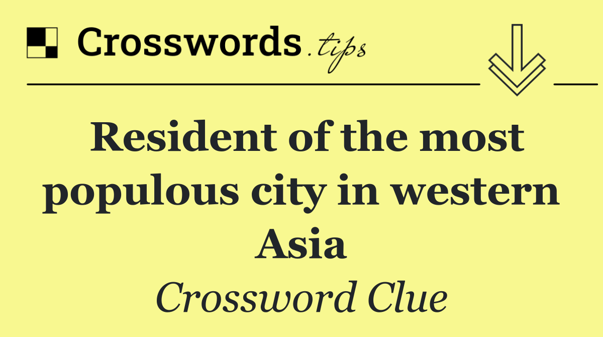 Resident of the most populous city in western Asia