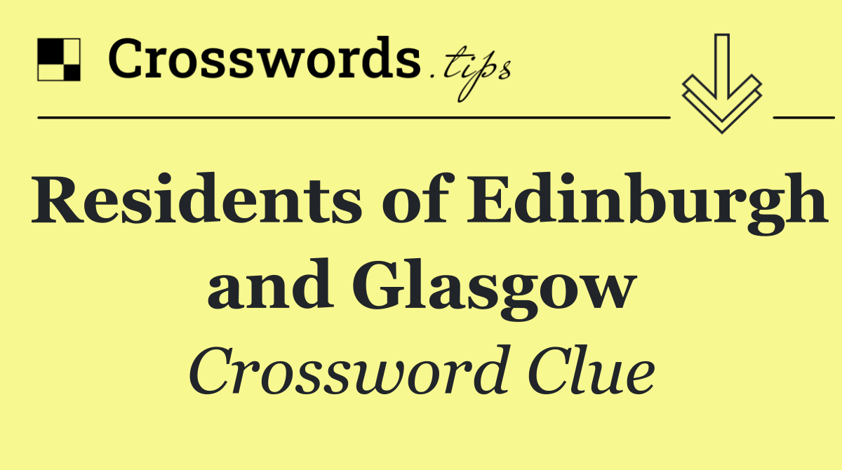 Residents of Edinburgh and Glasgow