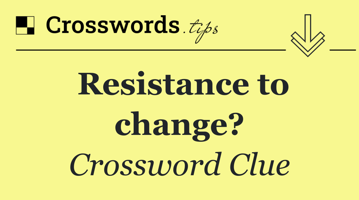 Resistance to change?