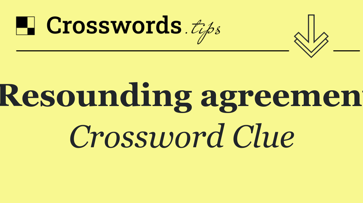 Resounding agreement