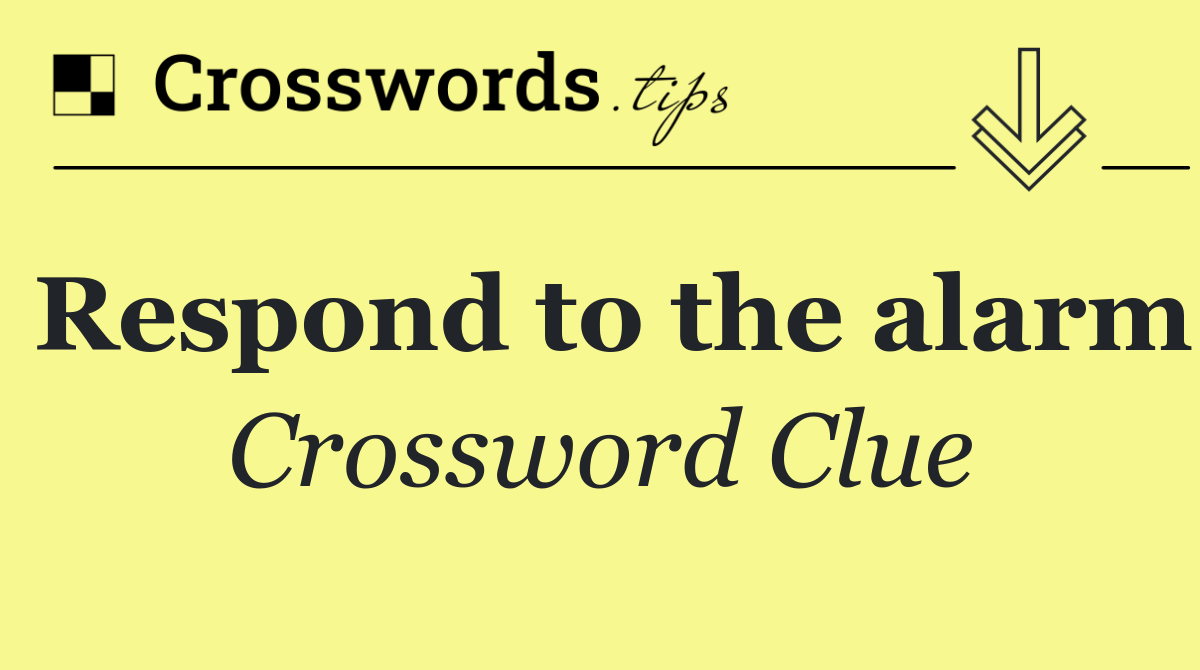 Respond to the alarm