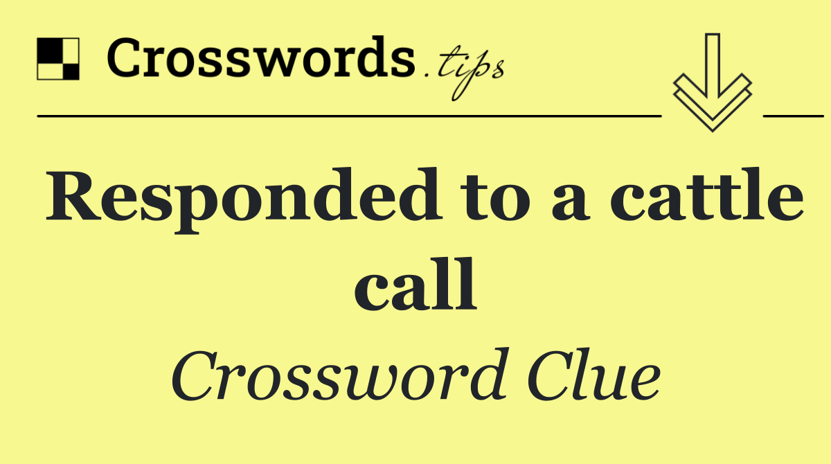 Responded to a cattle call