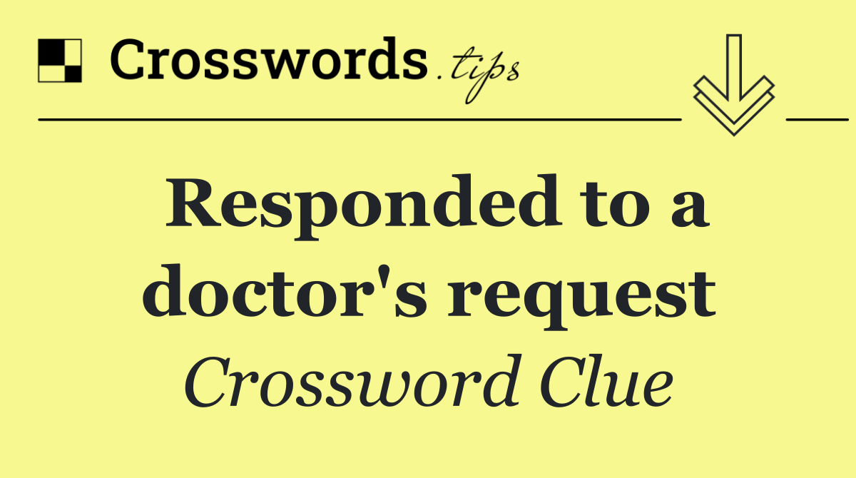 Responded to a doctor's request