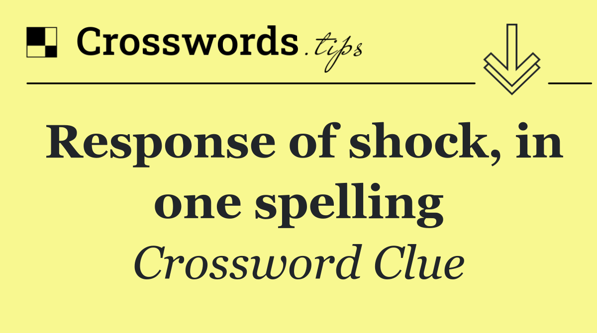 Response of shock, in one spelling