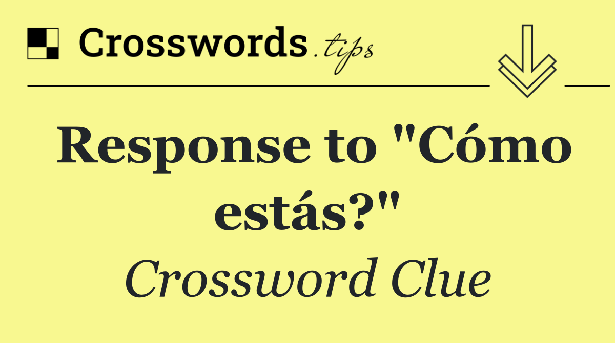 Response to "Cómo estás?"
