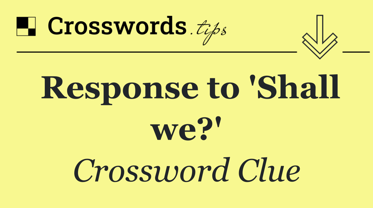 Response to 'Shall we?'