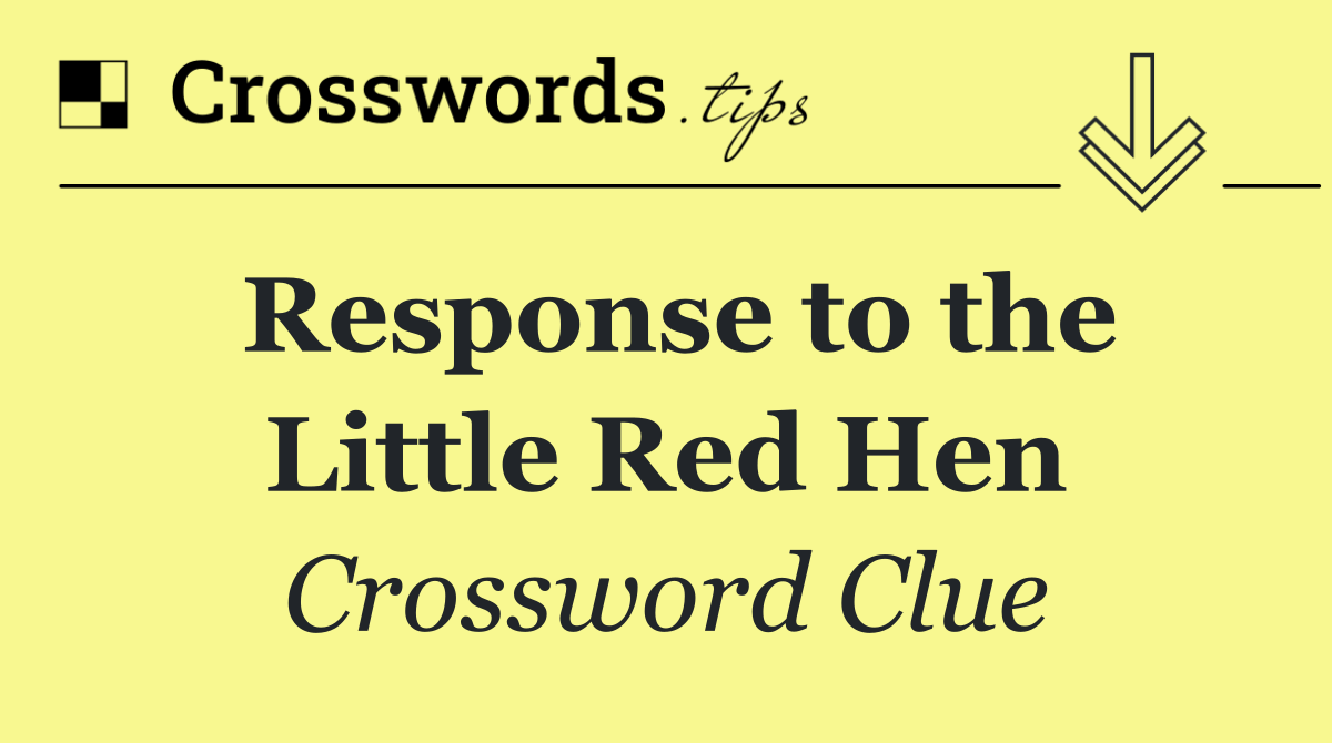 Response to the Little Red Hen