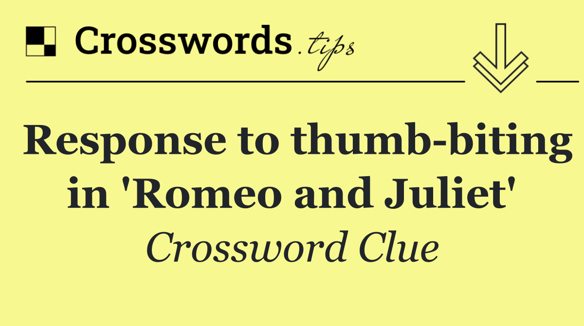 Response to thumb biting in 'Romeo and Juliet'