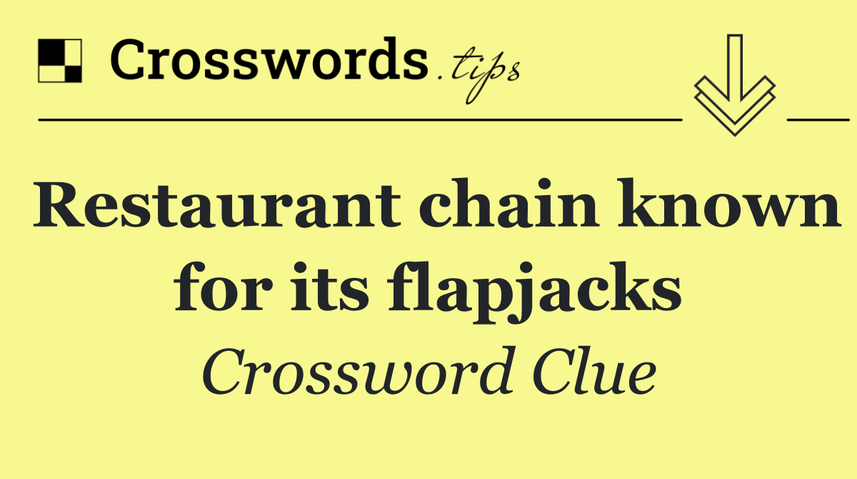 Restaurant chain known for its flapjacks