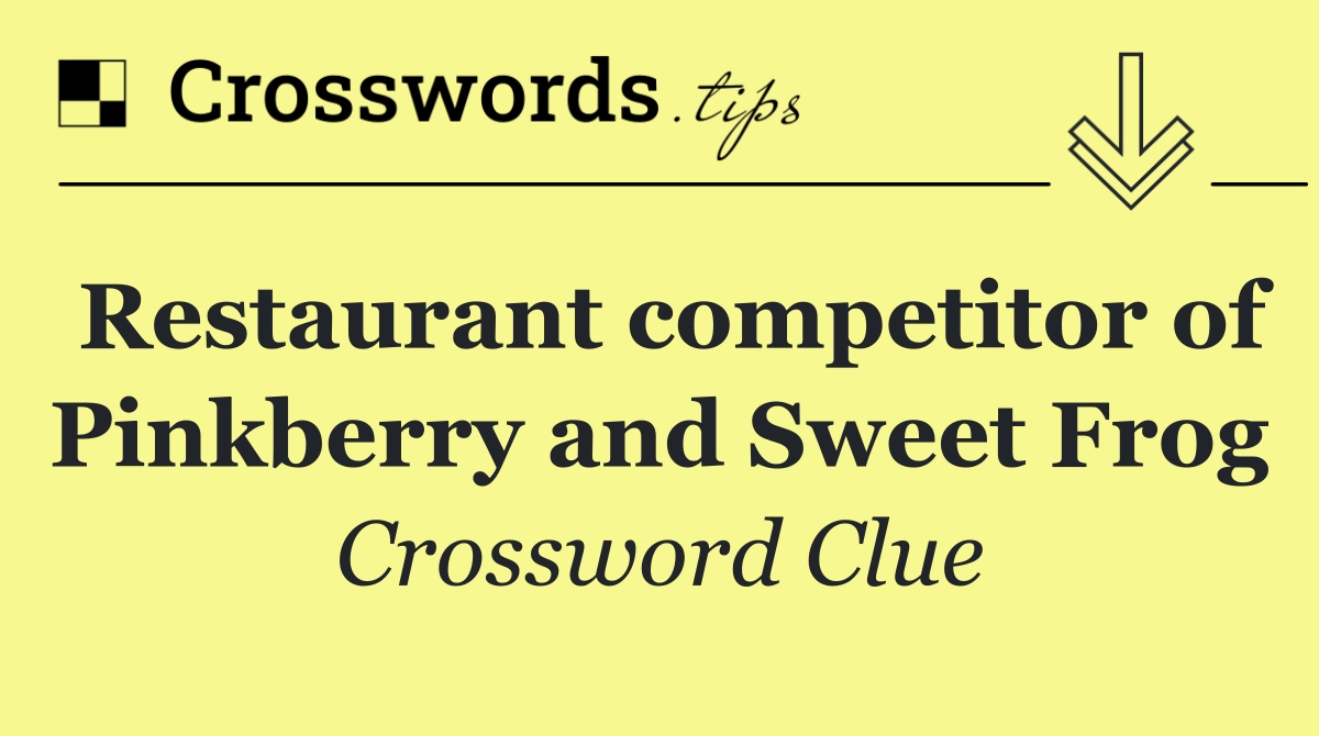 Restaurant competitor of Pinkberry and Sweet Frog