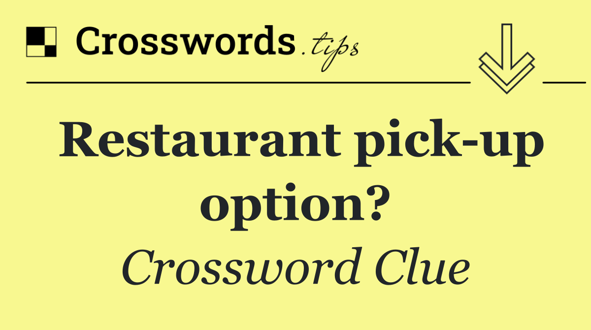 Restaurant pick up option?