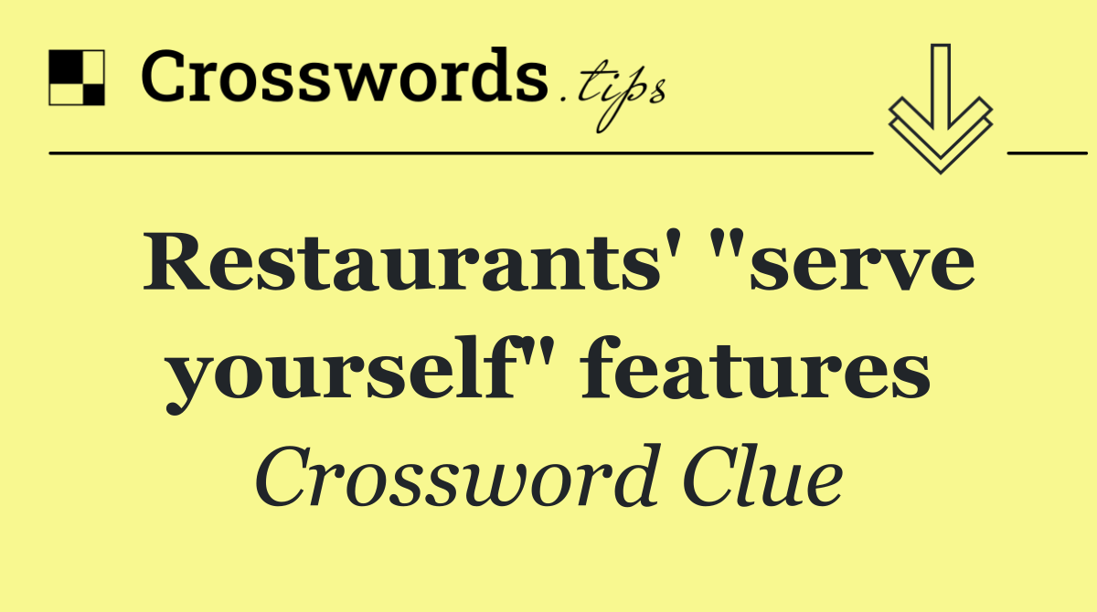 Restaurants' "serve yourself" features
