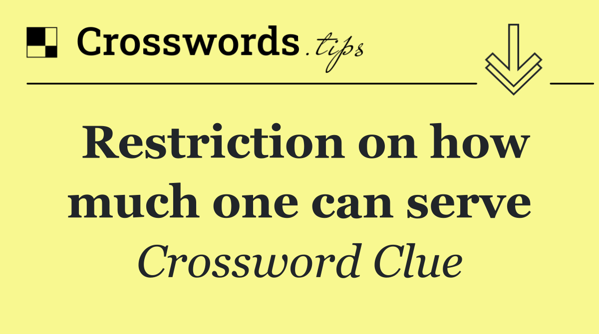 Restriction on how much one can serve