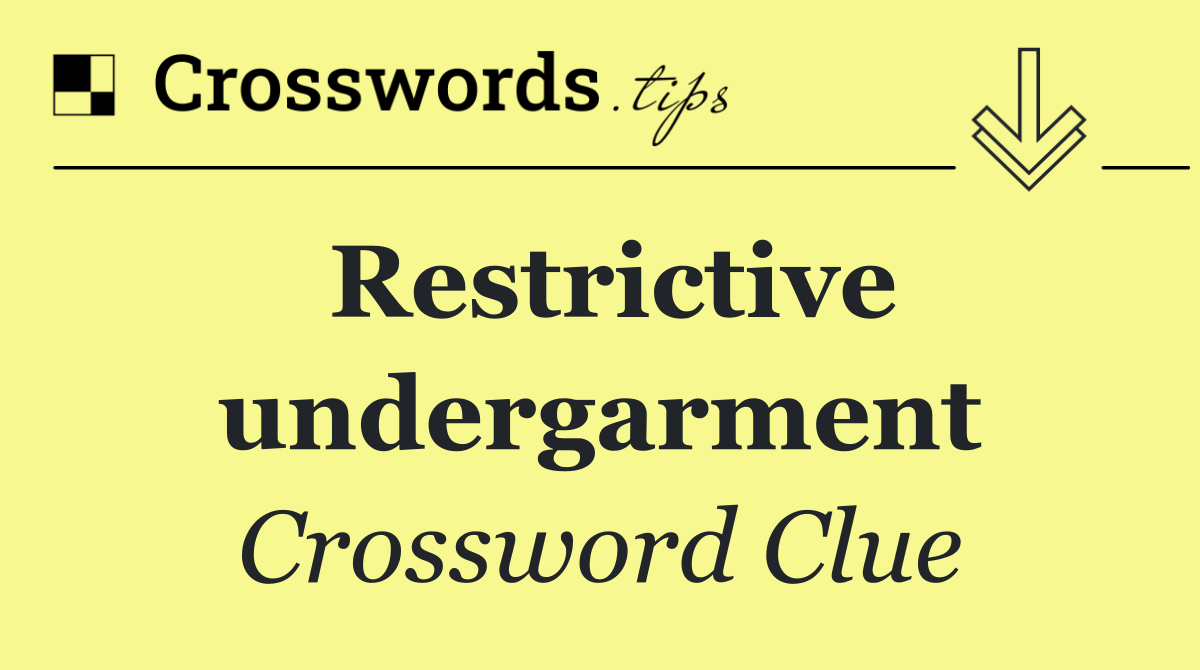 Restrictive undergarment