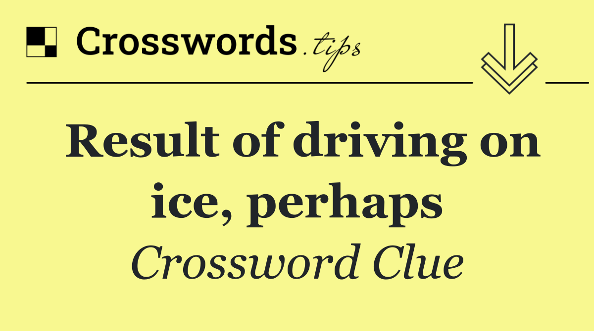 Result of driving on ice, perhaps