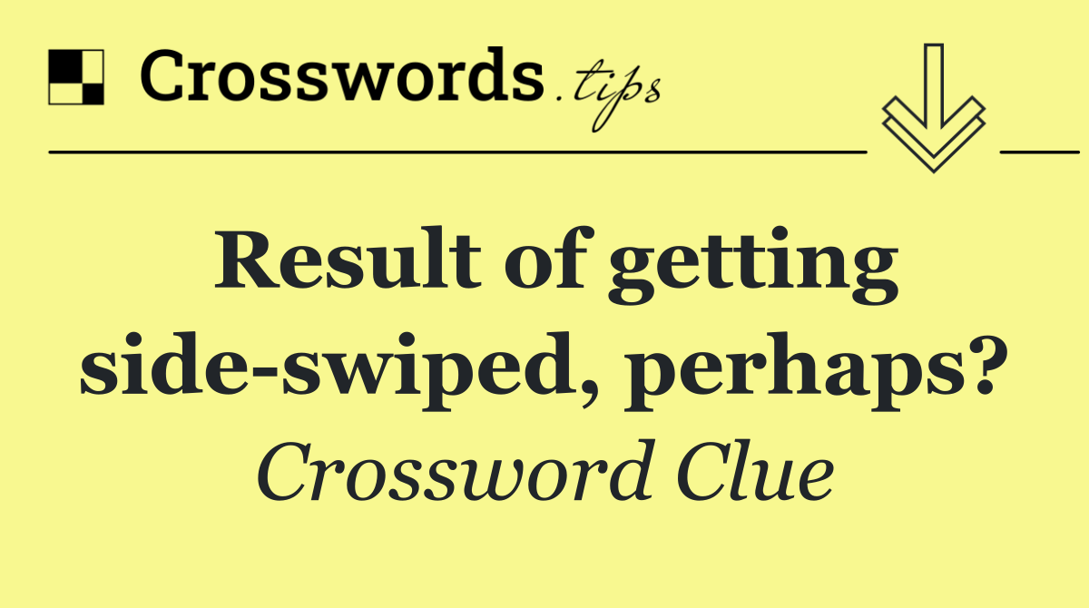 Result of getting side swiped, perhaps?