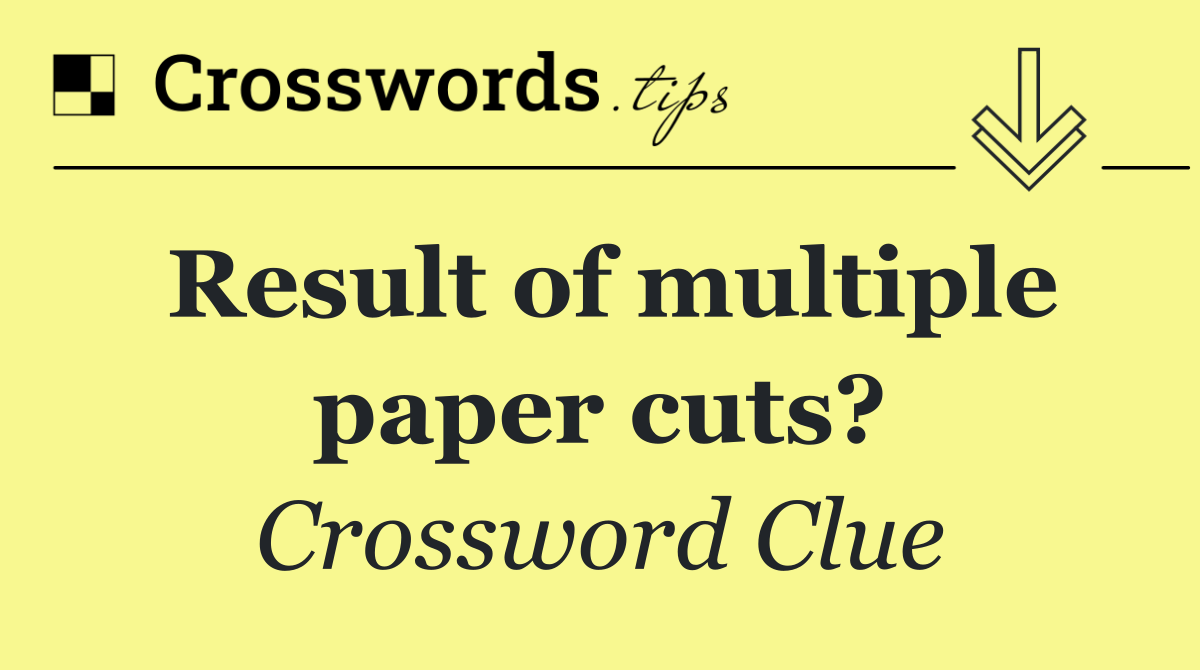 Result of multiple paper cuts?