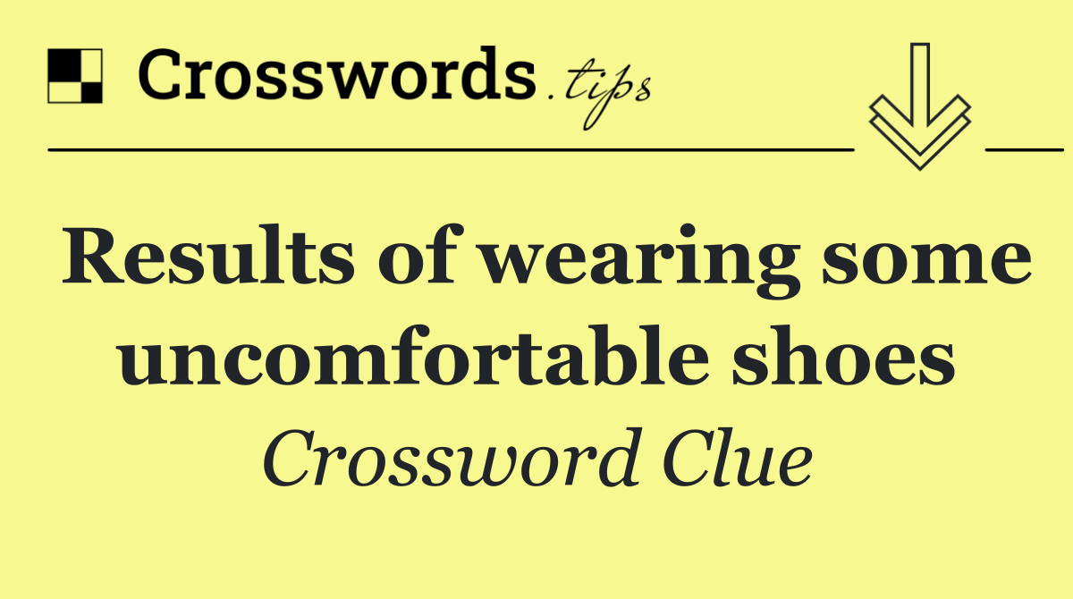 Results of wearing some uncomfortable shoes