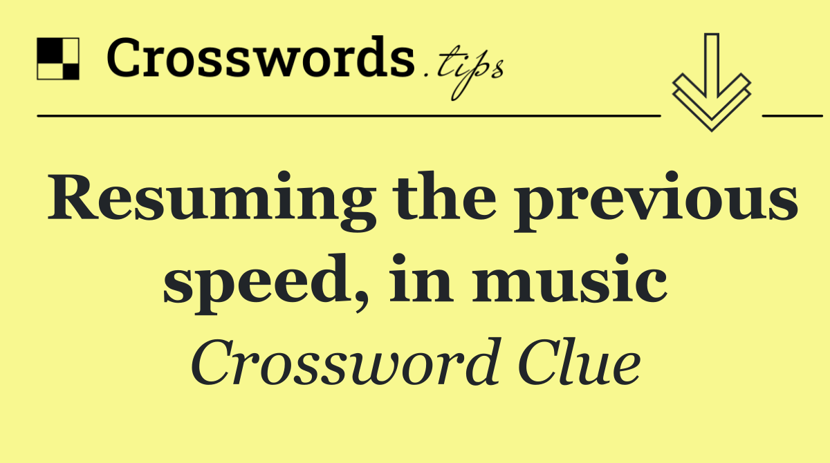 Resuming the previous speed, in music