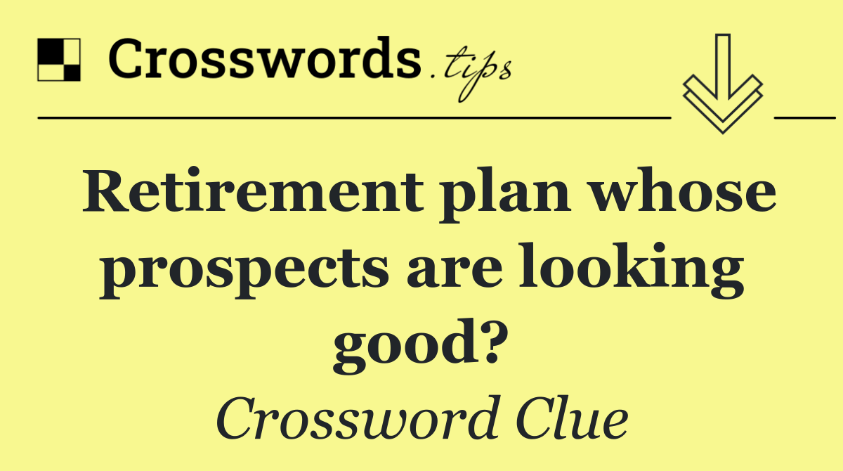 Retirement plan whose prospects are looking good?