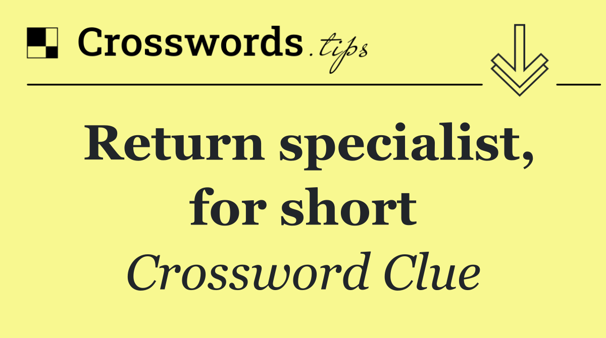 Return specialist, for short