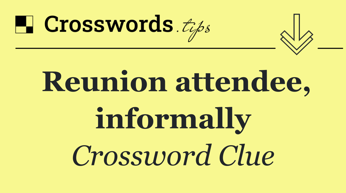 Reunion attendee, informally