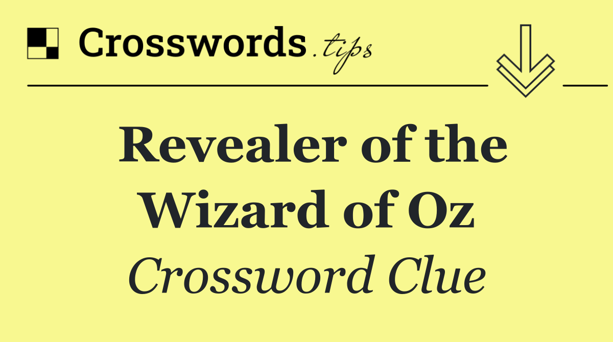 Revealer of the Wizard of Oz