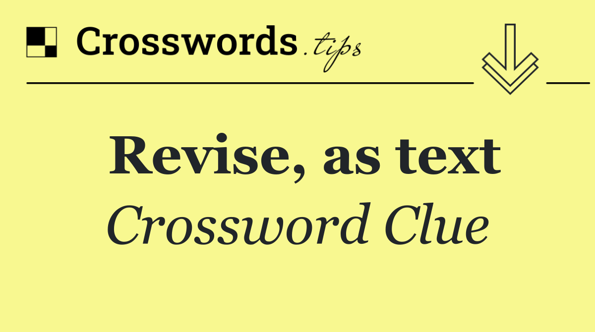 Revise, as text