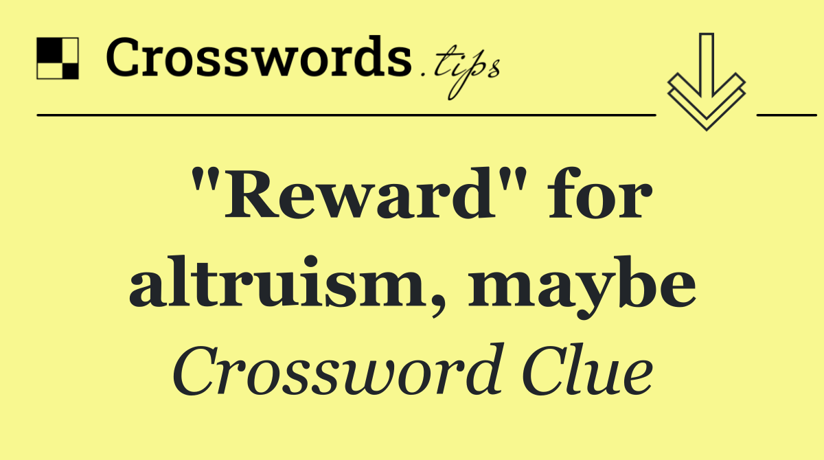 "Reward" for altruism, maybe