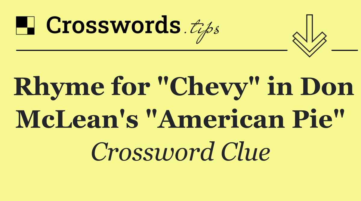 Rhyme for "Chevy" in Don McLean's "American Pie"