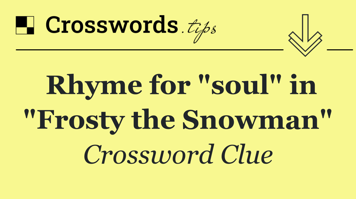 Rhyme for "soul" in "Frosty the Snowman"