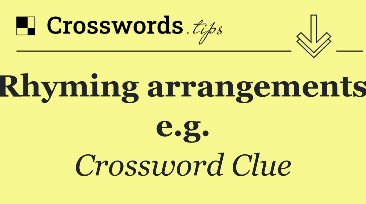 Rhyming arrangements, e.g.