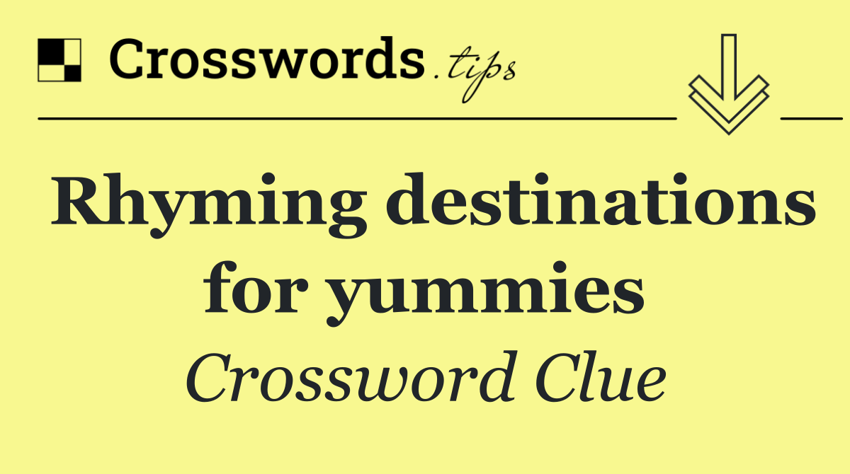 Rhyming destinations for yummies