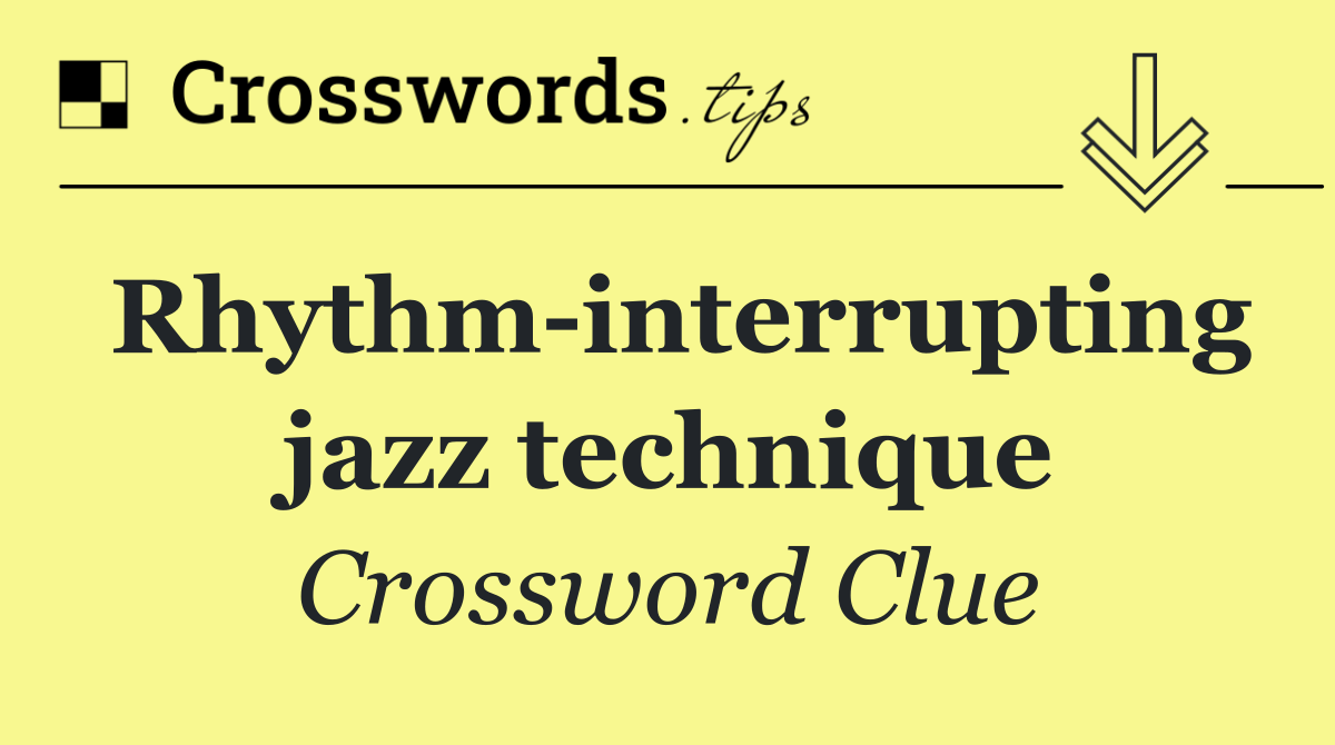 Rhythm interrupting jazz technique