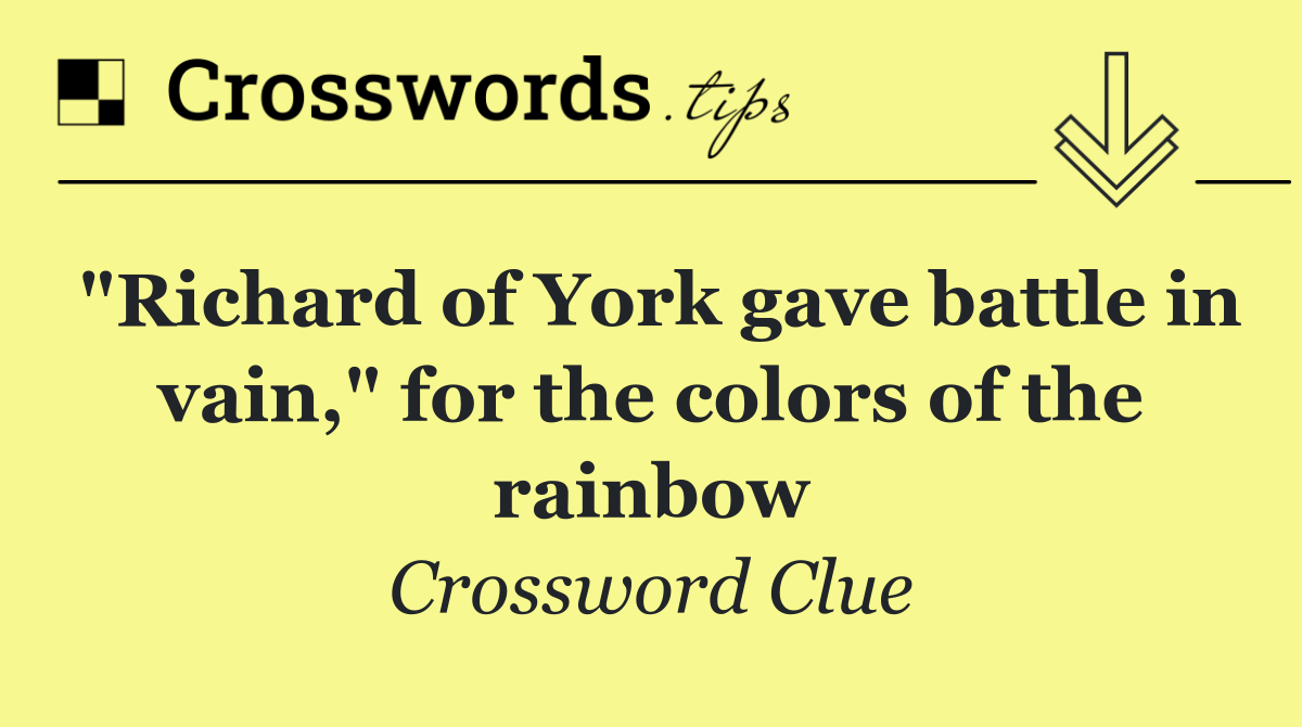 "Richard of York gave battle in vain," for the colors of the rainbow