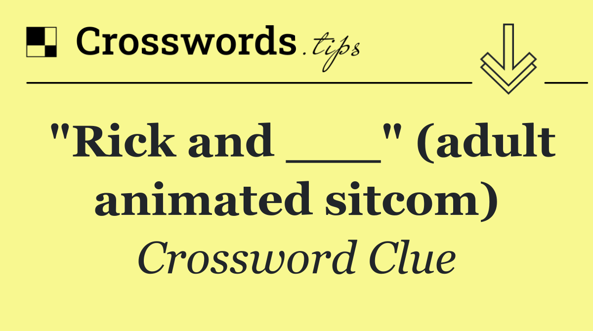 "Rick and ___" (adult animated sitcom)