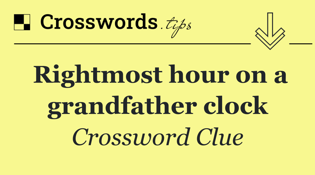 Rightmost hour on a grandfather clock