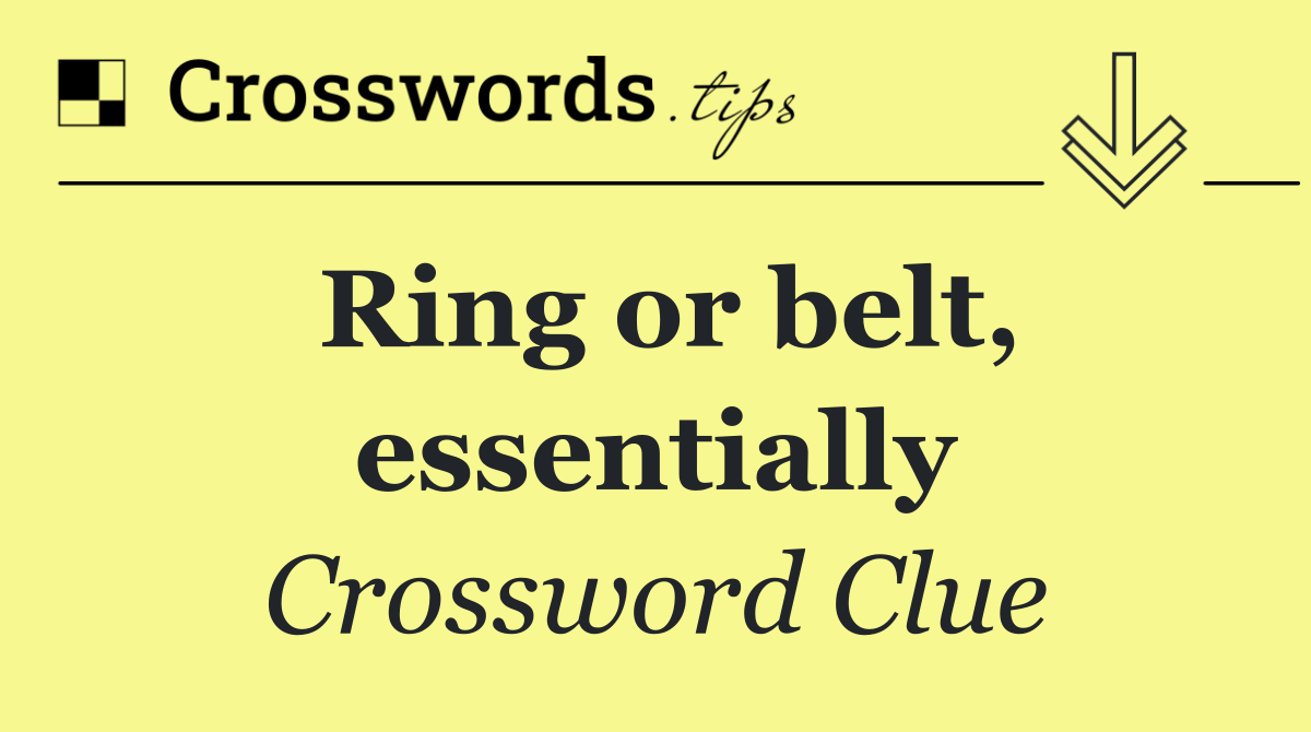 Ring or belt, essentially