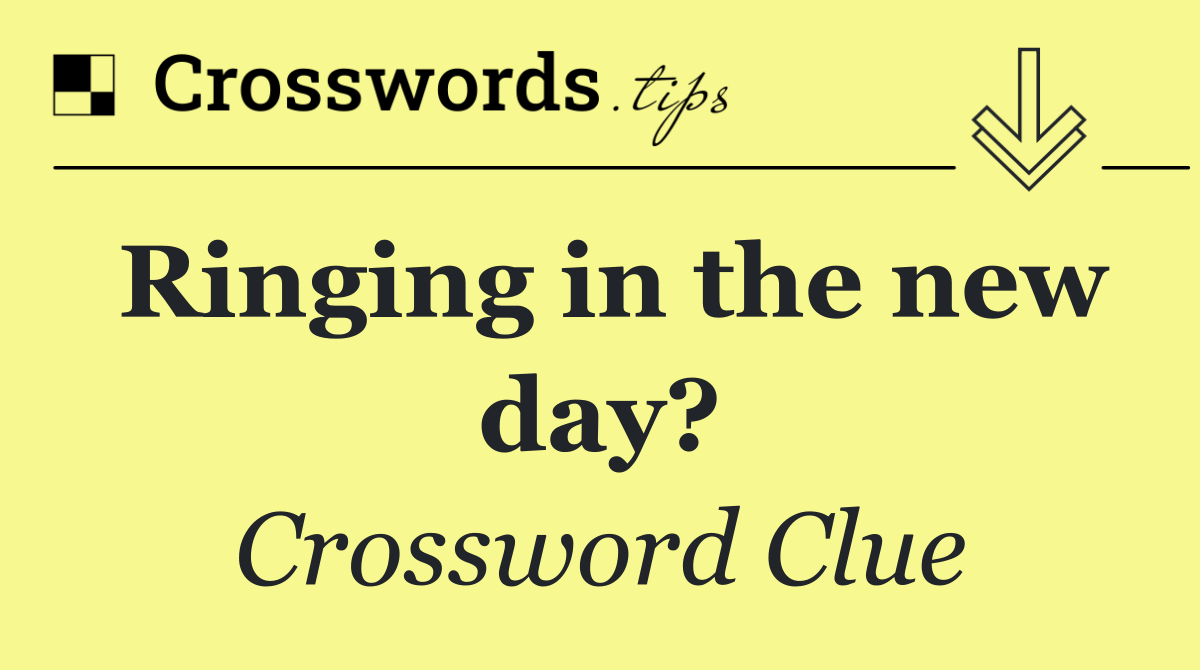 Ringing in the new day?