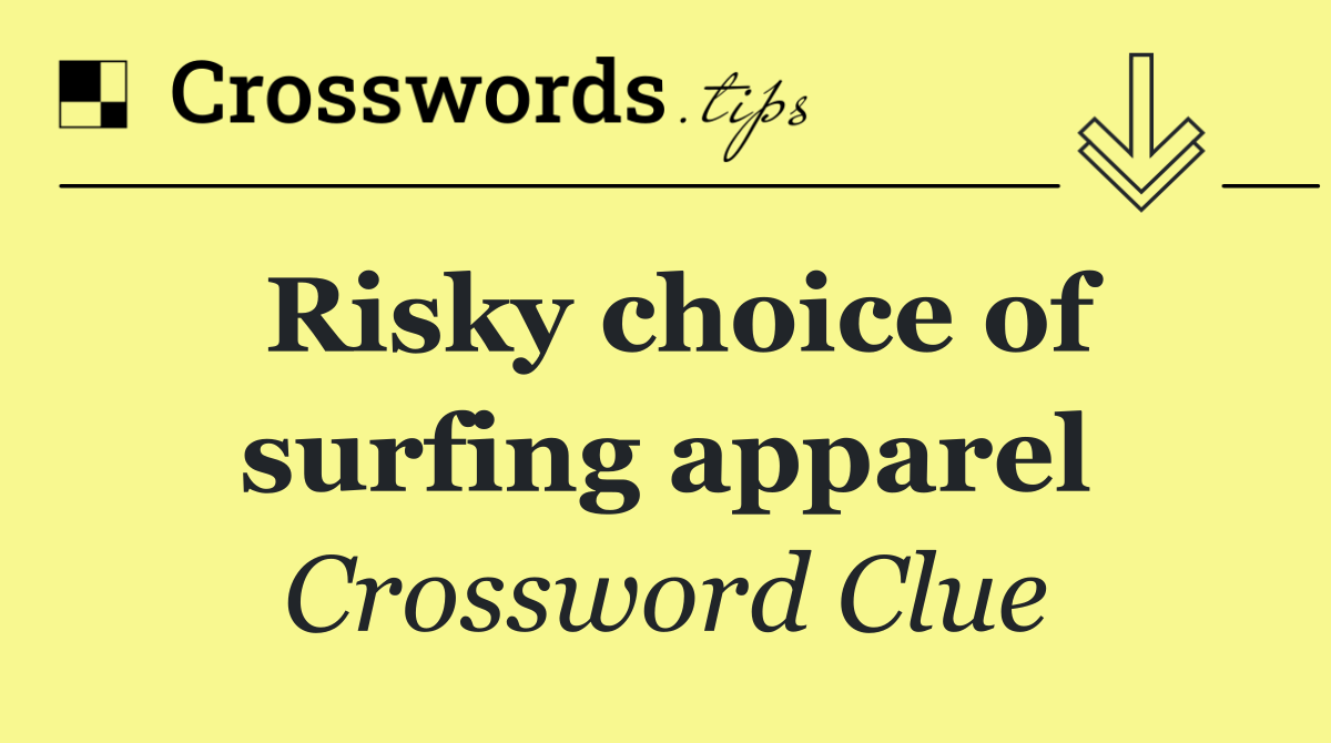 Risky choice of surfing apparel