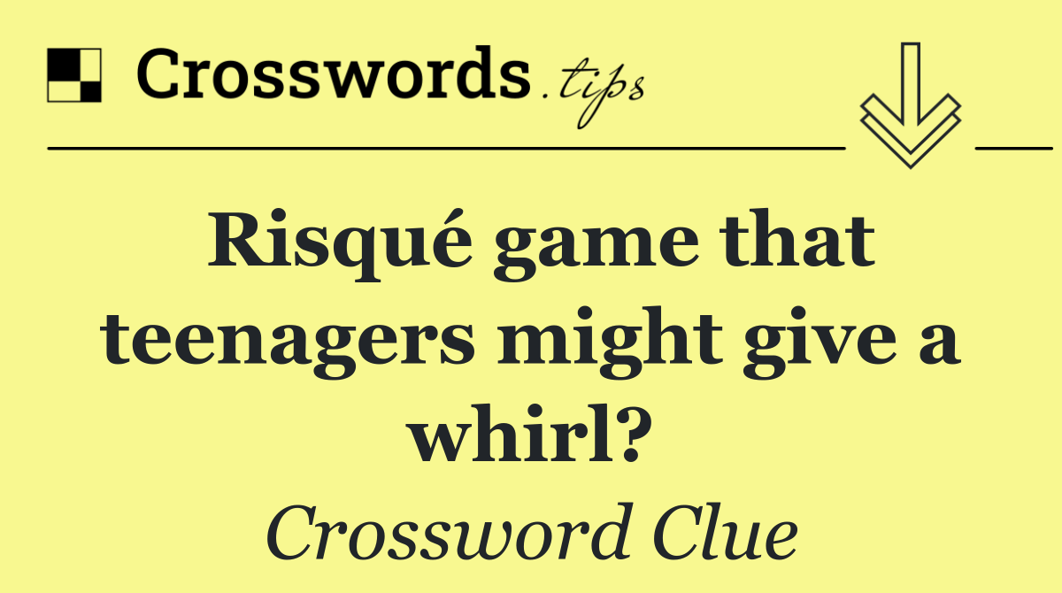 Risqué game that teenagers might give a whirl?