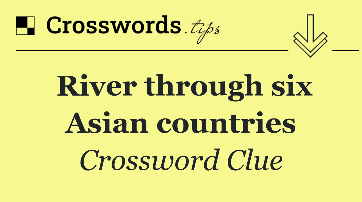 River through six Asian countries