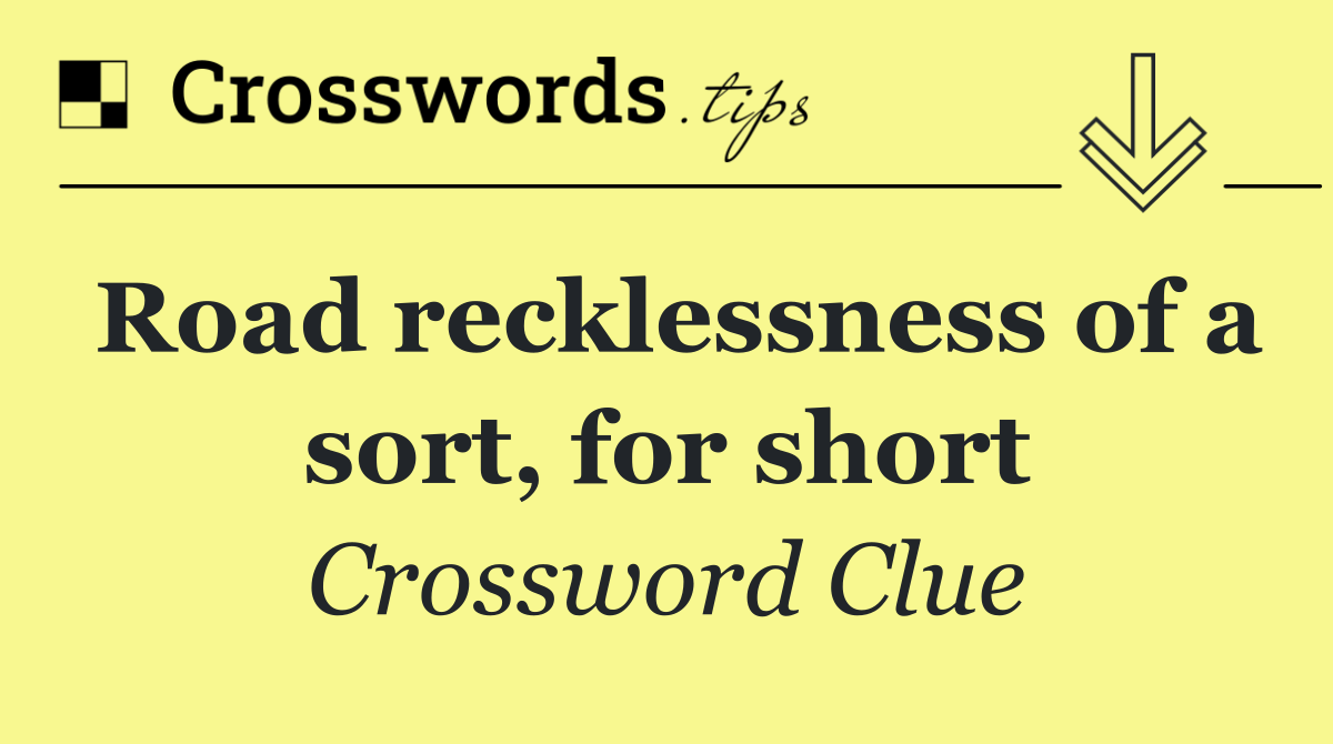 Road recklessness of a sort, for short