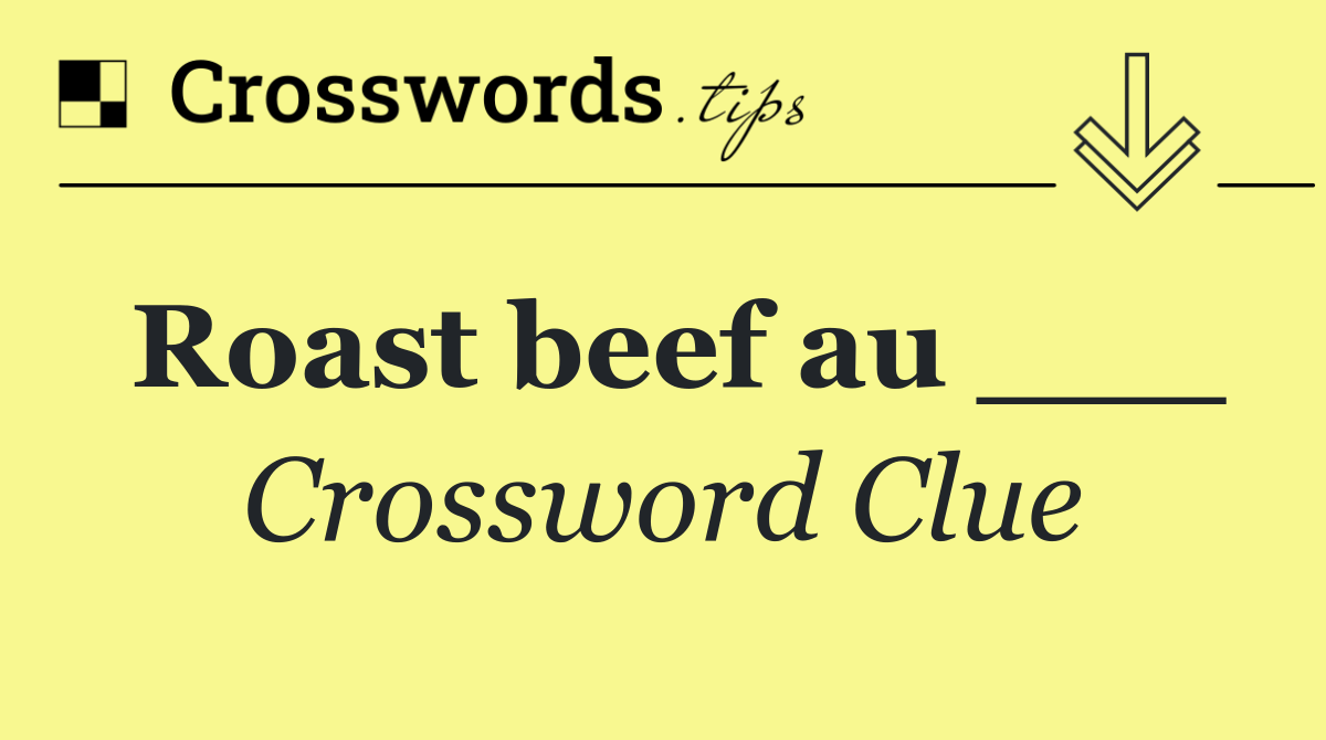 Roast beef au ___